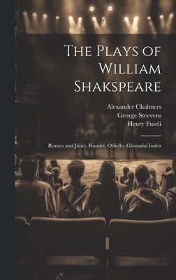 Alexander Chalmers, George Steevens, Henry Fuseli - Plays of William Shakspeare, Inbunden