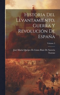 bokomslag Historia Del Levantamiento, Guerra Y Revolución De España; Volume 3