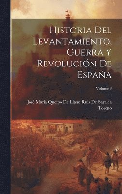 Historia Del Levantamiento, Guerra Y Revolucin De Espaa; Volume 3 1
