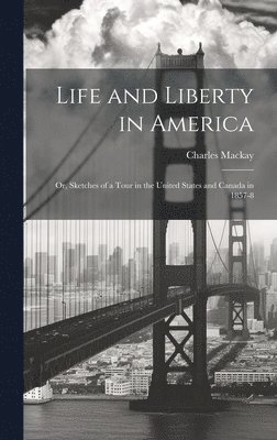 Charles MacKay - Life and Liberty in America, Inbunden