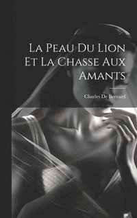 bokomslag La Peau Du Lion Et La Chasse Aux Amants