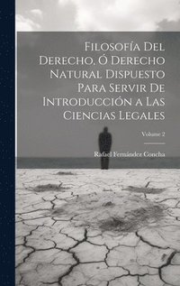 bokomslag Filosofa Del Derecho,  Derecho Natural Dispuesto Para Servir De Introduccin a Las Ciencias Legales; Volume 2