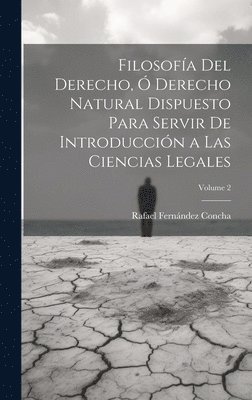 Filosofa Del Derecho,  Derecho Natural Dispuesto Para Servir De Introduccin a Las Ciencias Legales; Volume 2 1