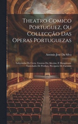 bokomslag Theatro Comico Portuguez, Ou Colleco Das Operas Portuguezas