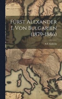 bokomslag Fürst Alexander I. Von Bulgarien (1879-1886)