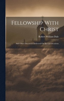 Robert William Dale - Fellowship With Christ, Inbunden