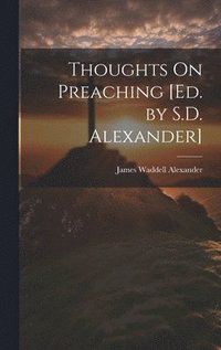 bokomslag Thoughts On Preaching [Ed. by S.D. Alexander]