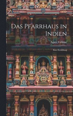 Agnes Vollmar - Pfarrhaus in Indien, Inbunden