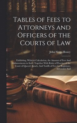 Tables of Fees to Attorneys and Officers of the Courts of Law 1