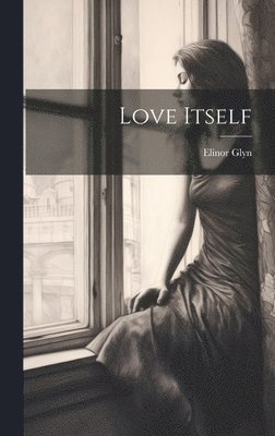 Elinor Glyn - Love Itself, Inbunden