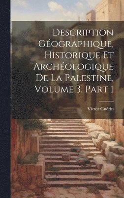 Description Gographique, Historique Et Archologique De La Palestine, Volume 3, part 1 1