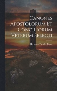 bokomslag Canones Apostolorum Et Conciliorum Veterum Selecti