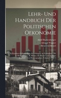 bokomslag Lehr- Und Handbuch Der Politischen Oekonomie: In Einzelnen Selbständigen Abtheilungen. in Verbindung Mit A. Buchenberger, K. Bücher, H. Dietzel Und An