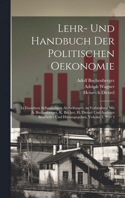 Karl Bücher, Heinrich Dietzel, Adolph Wagner - Lehr- Und Handbuch Der Politischen Oekonomie, Inbunden