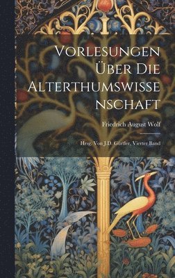 Vorlesungen Über Die Alterthumswissenschaft