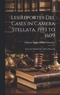 bokomslag Les Reportes Del Cases in Camera Stellata, 1593 to 1609
