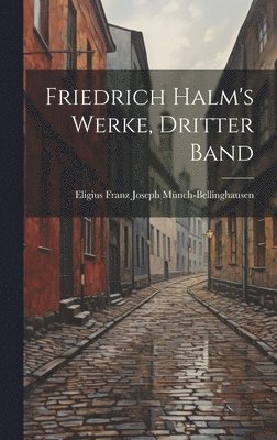 bokomslag Friedrich Halm's Werke, Dritter Band