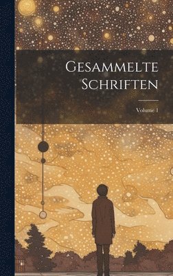 Gesammelte Schriften; Volume 1 1