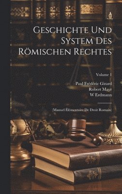 Geschichte Und System Des Rmischen Rechtes 1