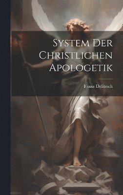 System Der Christlichen Apologetik 1