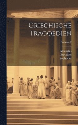 bokomslag Griechische Tragoedien; Volume 2