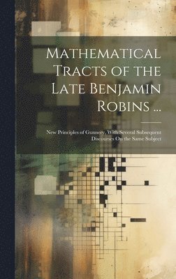 Anonymous - Mathematical Tracts of the Late Benjamin Robins ..., Inbunden