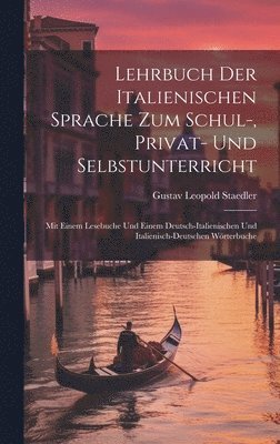 Lehrbuch Der Italienischen Sprache Zum Schul-, Privat- Und Selbstunterricht 1