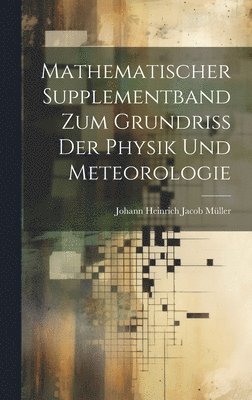 Mathematischer Supplementband Zum Grundriss Der Physik Und Meteorologie 1