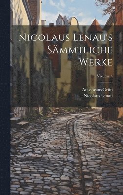 Anastasius Grün, Nicolaus Lenau - Nicolaus Lenau's Sämmtliche Werke; Volume 4, Inbunden