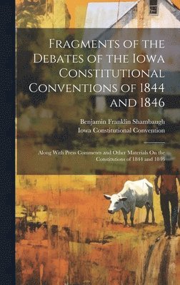 Benjamin Franklin Shambaugh, Iowa Constitutional Convention - Fragments of the Debates of the Iowa Constitutional Conventions of 1844 and 1846, Inbunden