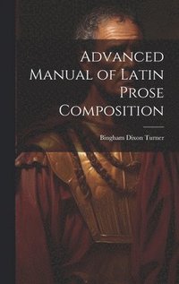 bokomslag Advanced Manual of Latin Prose Composition