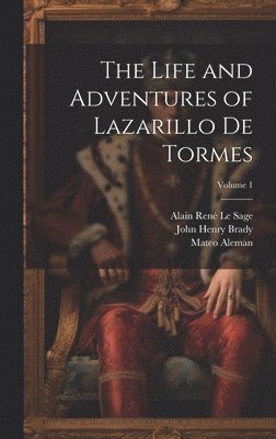 John Henry Brady, Thomas Roscoe, Alain René Le Sage - Life and Adventures of Lazarillo De Tormes; Volume 1, Inbunden
