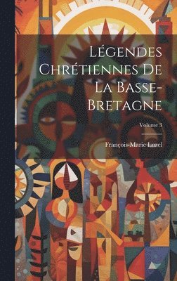 bokomslag Légendes Chrétiennes De La Basse-Bretagne; Volume 3