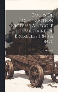 bokomslag Cours De Construction Profess  L'cole Militaire De Bruxelles (1843  1847).