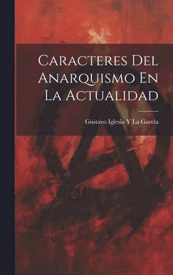 Gustavo Iglesia Y La García, Gustavo Iglesia Y. La García - Caracteres Del Anarquismo En La Actualidad, Inbunden
