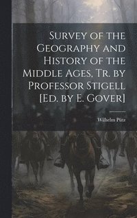 bokomslag Survey of the Geography and History of the Middle Ages, Tr. by Professor Stigell [Ed. by E. Gover]