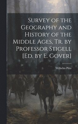 Survey of the Geography and History of the Middle Ages, Tr. by Professor Stigell [Ed. by E. Gover] 1