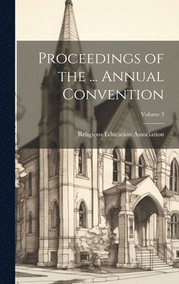 bokomslag Proceedings of the ... Annual Convention; Volume 3