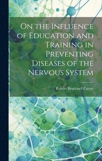 bokomslag On the Influence of Education and Training in Preventing Diseases of the Nervous System