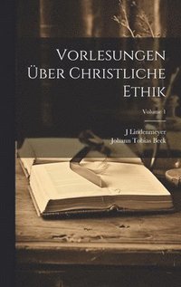 bokomslag Vorlesungen ber Christliche Ethik; Volume 1