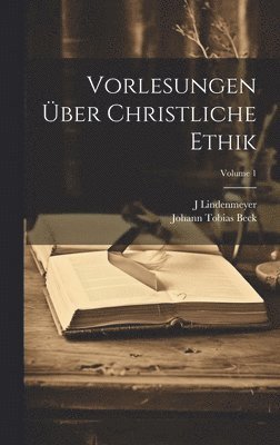 Vorlesungen ber Christliche Ethik; Volume 1 1