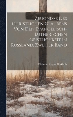 bokomslag Zeugnisse des christlichen Glaubens von den Evangelisch-Lutherischen Geistlichkeit in Russland, Zweiter Band