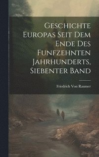 bokomslag Geschichte Europas Seit Dem Ende Des Funfzehnten Jahrhunderts, Siebenter Band