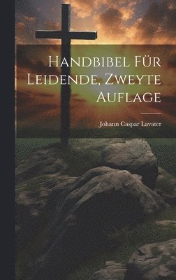 Handbibel Fr Leidende, Zweyte Auflage 1