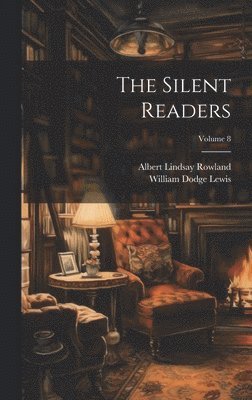 William Dodge Lewis, Albert Lindsay Rowland - Silent Readers; Volume 8, Inbunden