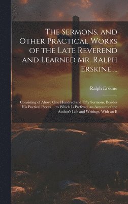 Ralph Erskine - Sermons, and Other Practical Works of the Late Reverend and Learned Mr. Ralph Erskine ..., Inbunden