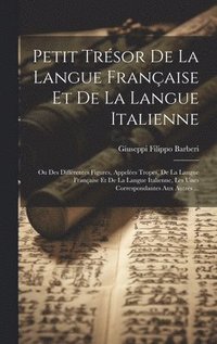bokomslag Petit Trsor De La Langue Franaise Et De La Langue Italienne