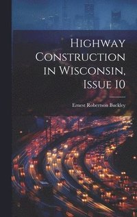 bokomslag Highway Construction in Wisconsin, Issue 10
