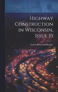 bokomslag Highway Construction in Wisconsin, Issue 10