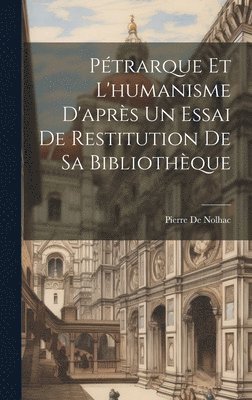 Ptrarque Et L'humanisme D'aprs Un Essai De Restitution De Sa Bibliothque 1